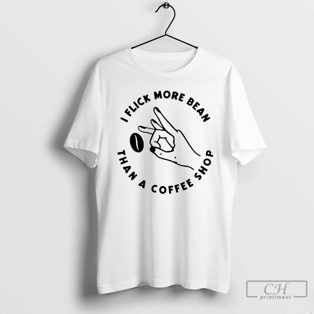 Premium I Flick More Bean Than A Coffee Shop