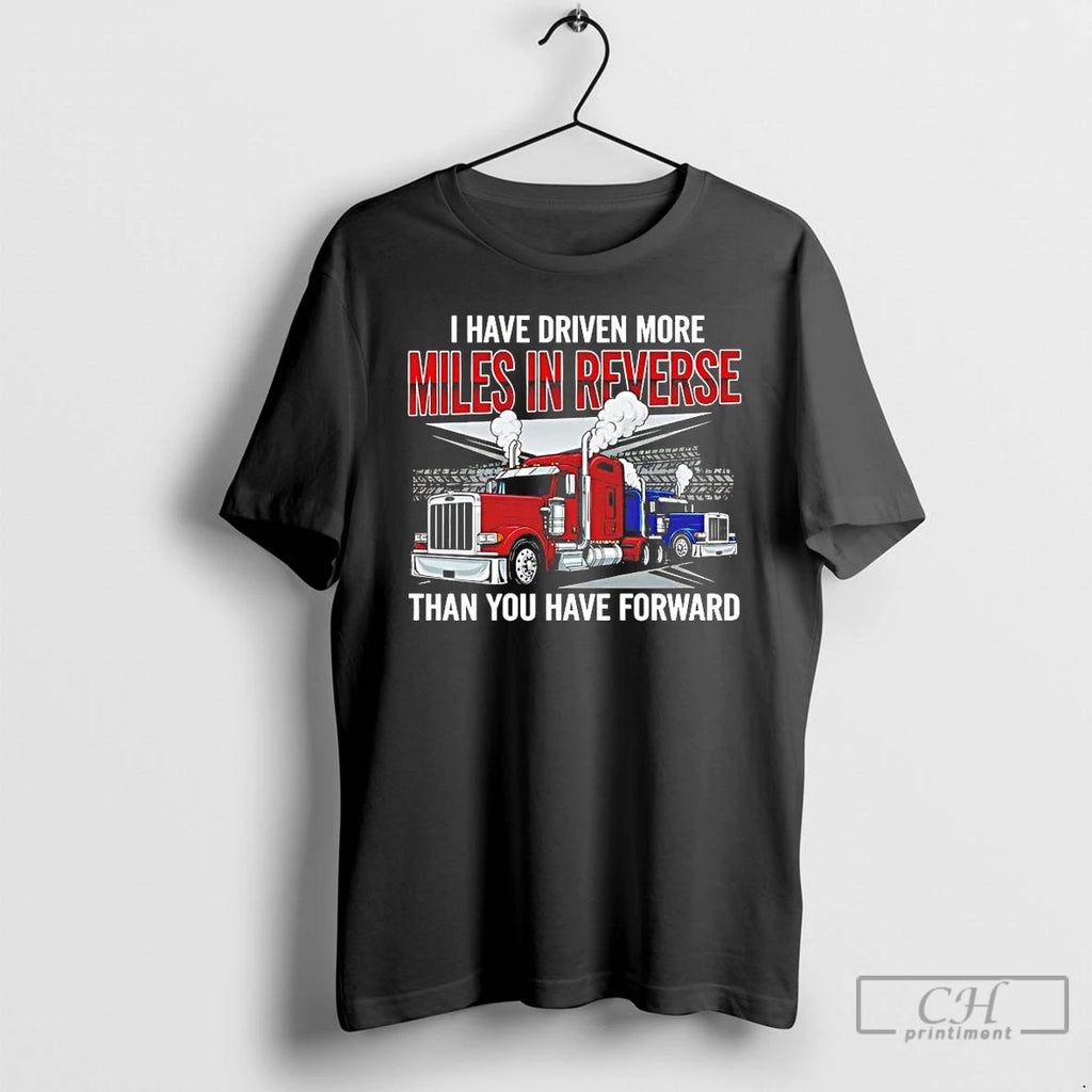 Premium I Have Driven More Miles In Reverse Than You Have Forward T Shirts Sweater