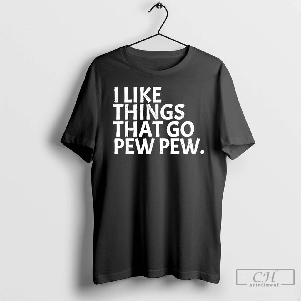 Premium I Like Things That Go Pew Pew