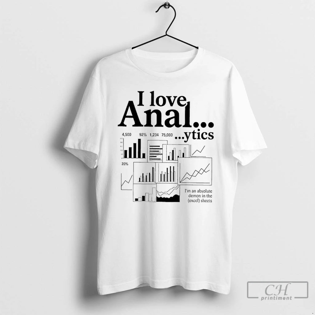 Premium I Love Anal Ytics Im An Absolute Demon In The Excel Sheets T Shirts