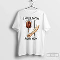 I Need Bacon Right Now