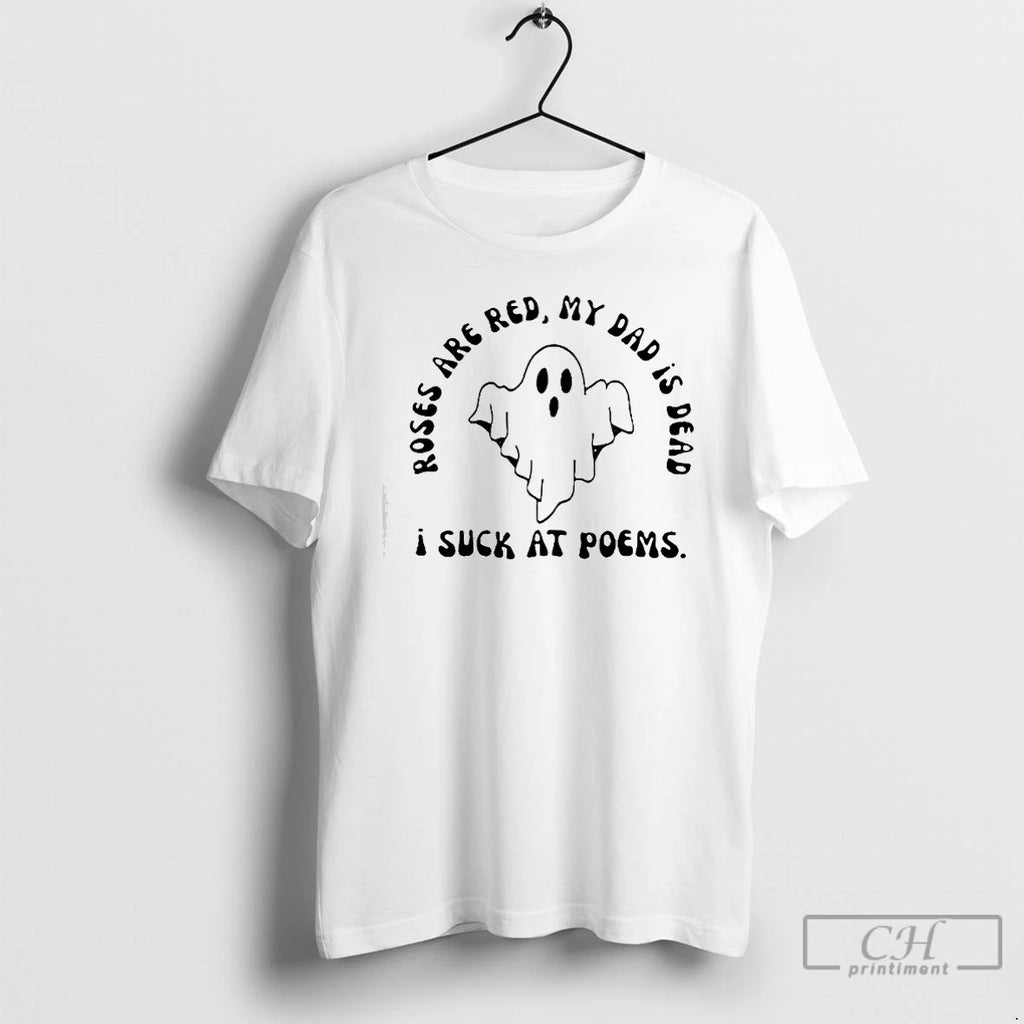 Premium I Suck At Poems Roses Are Red My Dad Is Dead Ghost T Shirts