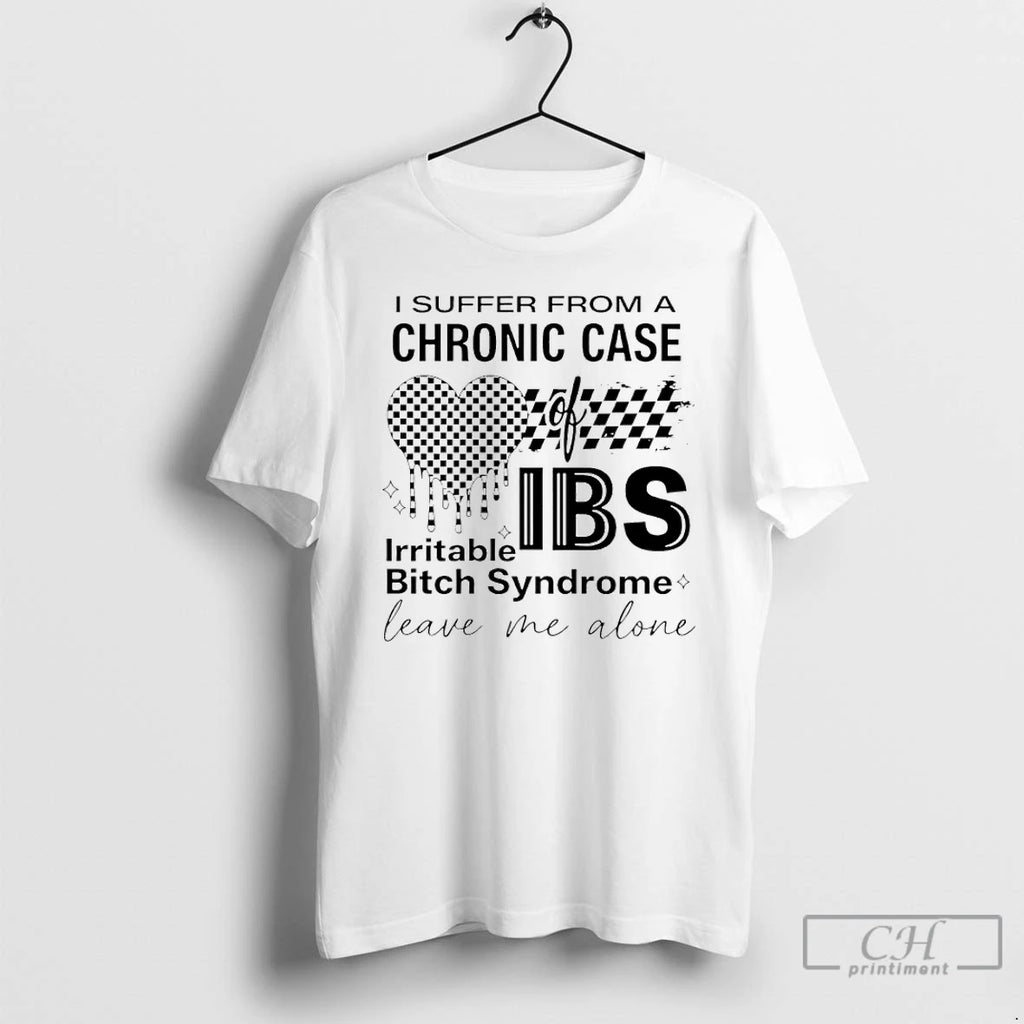 Premium I Suffer From A Chronic Case Of Ibs Irritable Bitch Syndrome Leave Me Alone