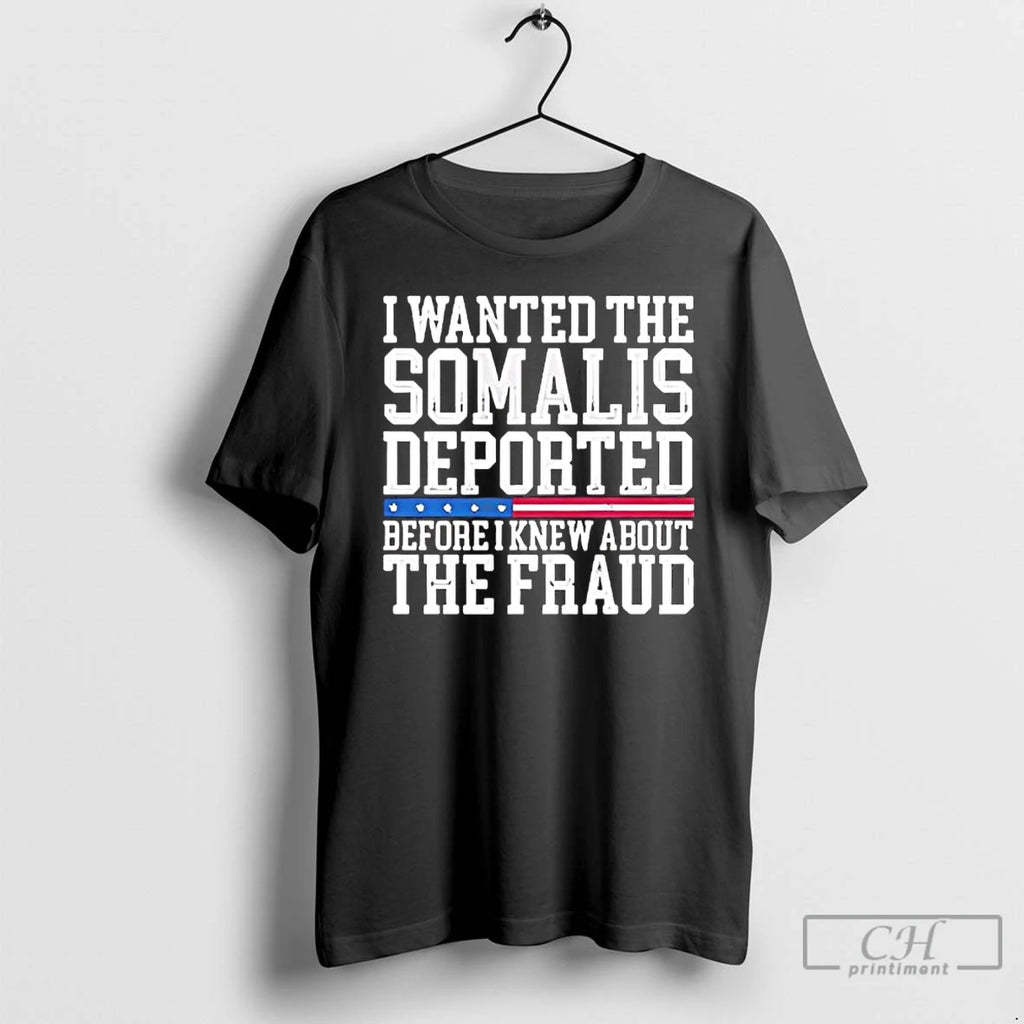 Premium I Wanted The Somalis Deported Before I Knew About The Fraud T Shirts Sweater