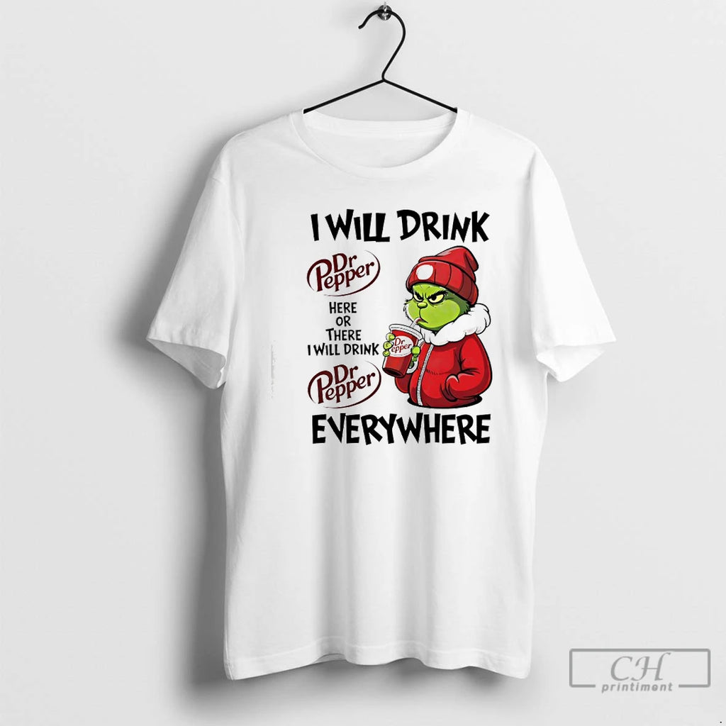Premium I Will Drink Dr Pepper Here Or There I Will Drink Dr Pepper Everywhere