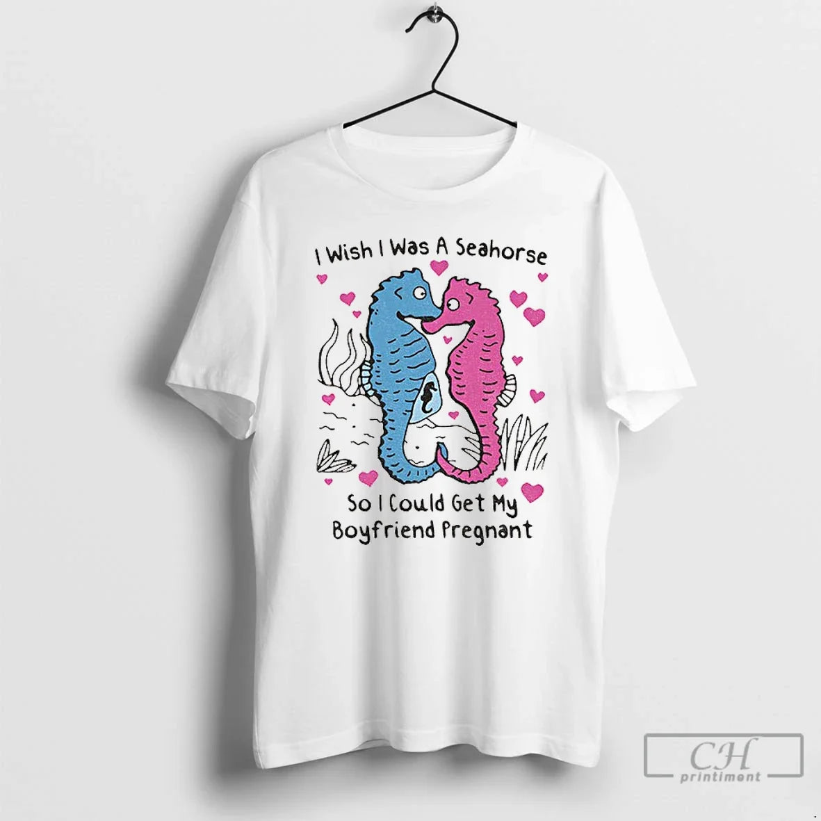 I Wish I Was Seahorse So I Could Get My Boyfriend Pregnant