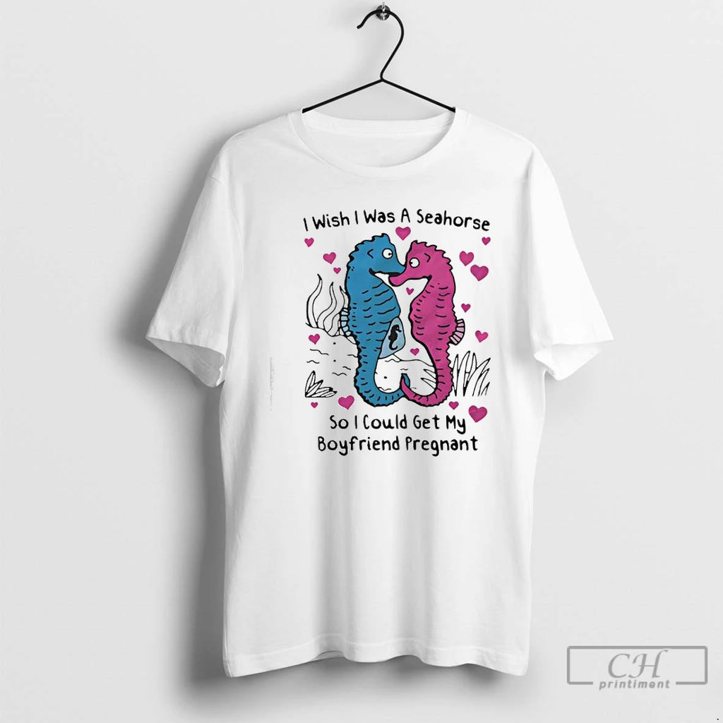 Premium I Wish I Was A Seahorse So I Could Get My Boyfriend Pregnant Blue