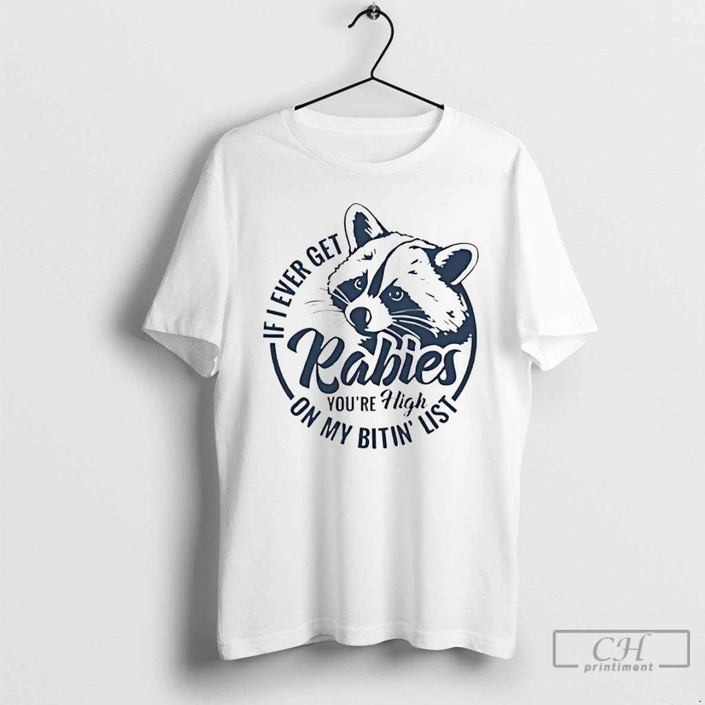 Premium If Ii Ever Get Rabies Youre High On My Bitin List Raccoon T Shirts