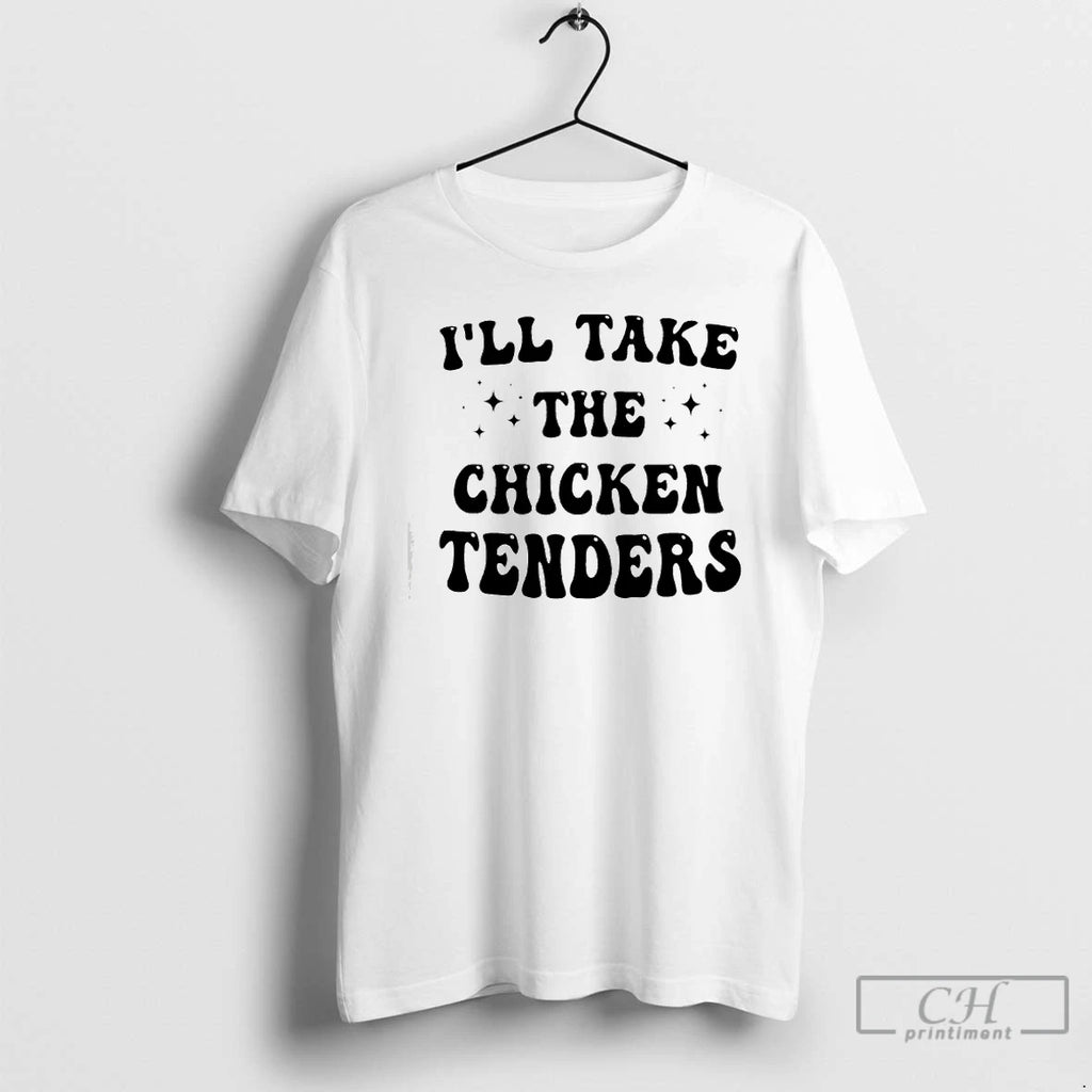 Premium Ill Take The Chicken Tenders