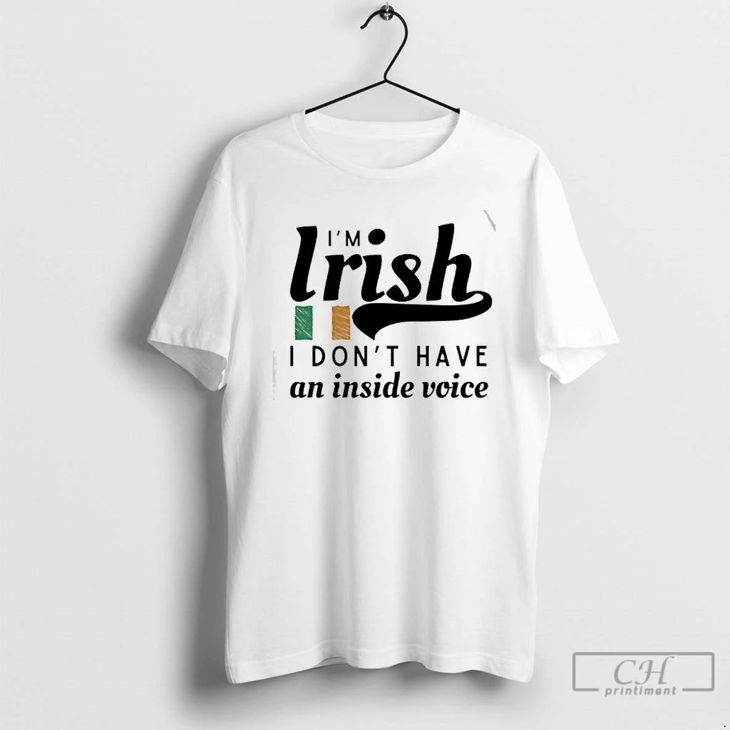 Premium Im Irish I Dont Have An Inside Voice Republic Of Ireland Flag T Shirts