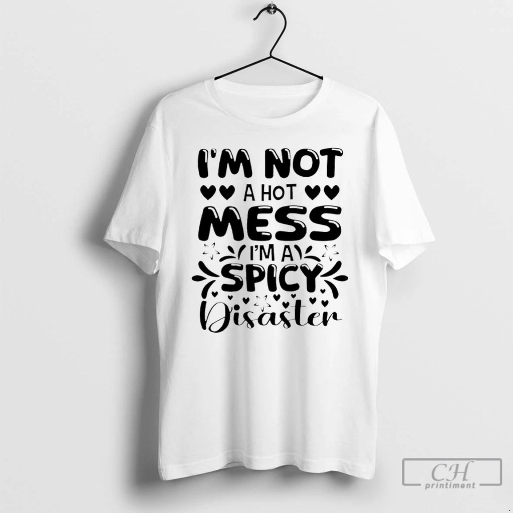 Premium Im Not A Hot Mess Ima Spicy Disaster
