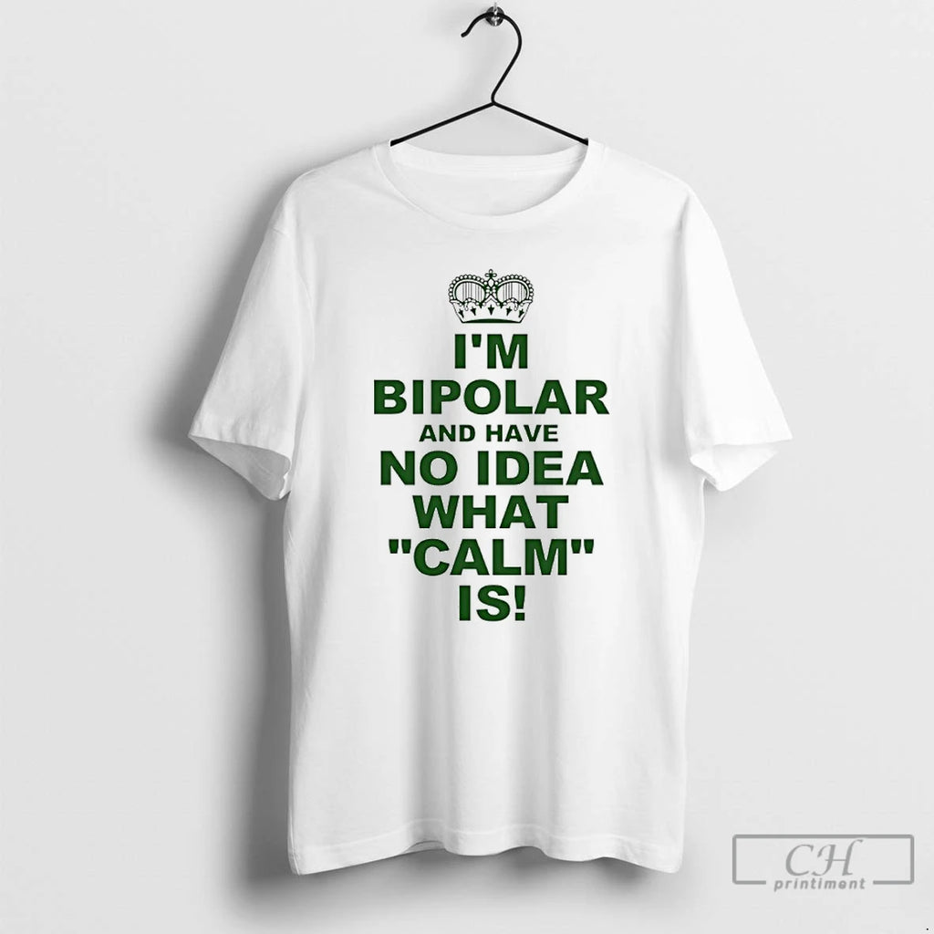 Premium Im Bipolar And Have No Idea What Calm Is