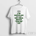 Premium Im Bipolar And Have No Idea What Calm Is