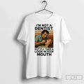 Im Not Dentist But Ill Take Your Mouth Vintage
