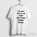 Premium Im Not Bald Im Just Getting More Head