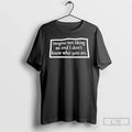Premium Imagine Not Liking Me And I Dont Know Who You Are T Shirts Sweater