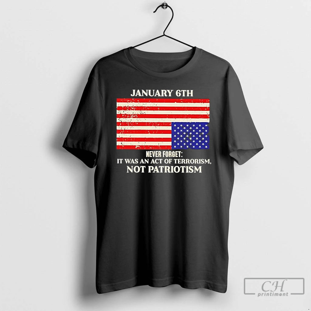 Premium January 6th Never Forget It Was An Act Of Terrorism Not Patriotism T Shirts