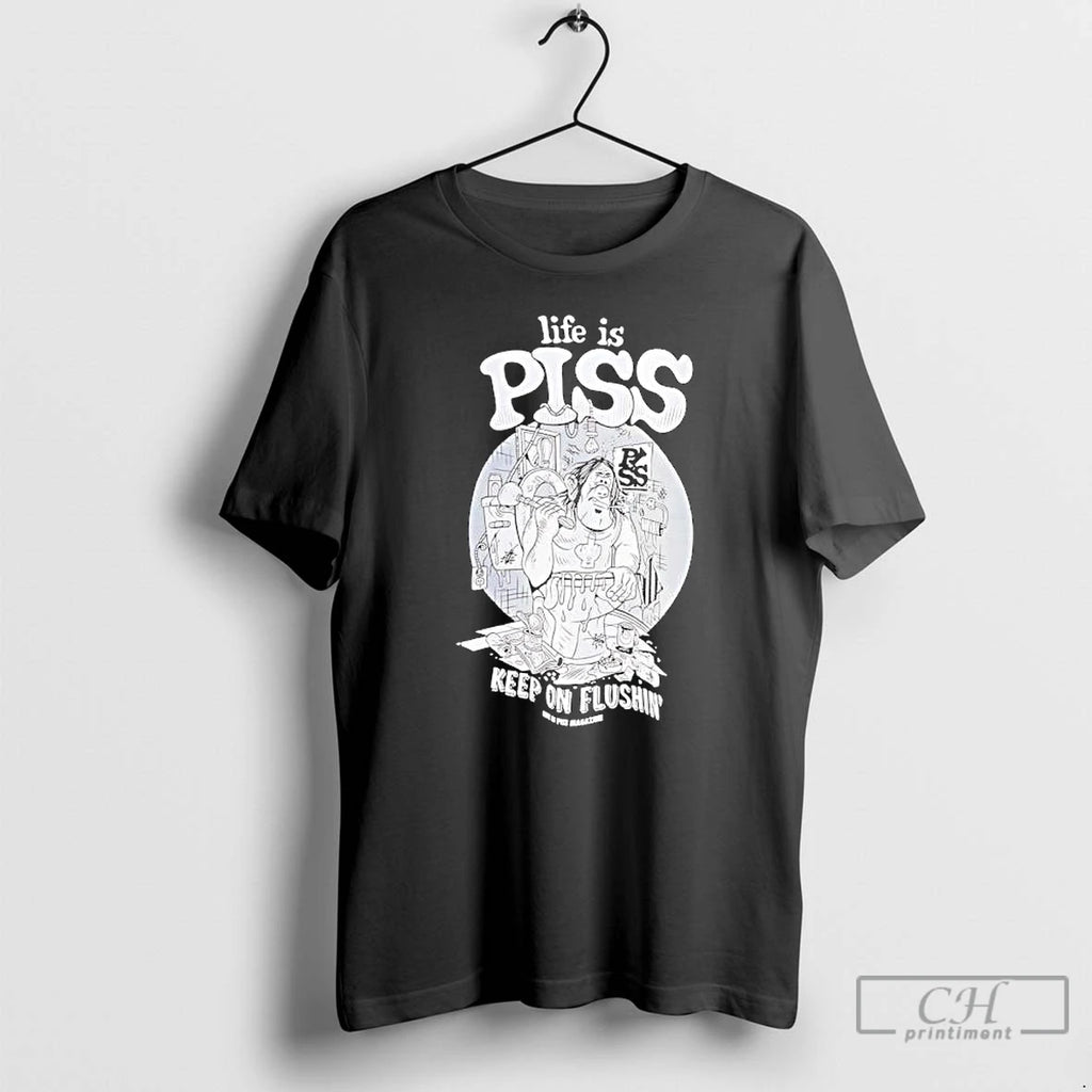 Premium Life Is Piss Keep On Flushin Graphic
