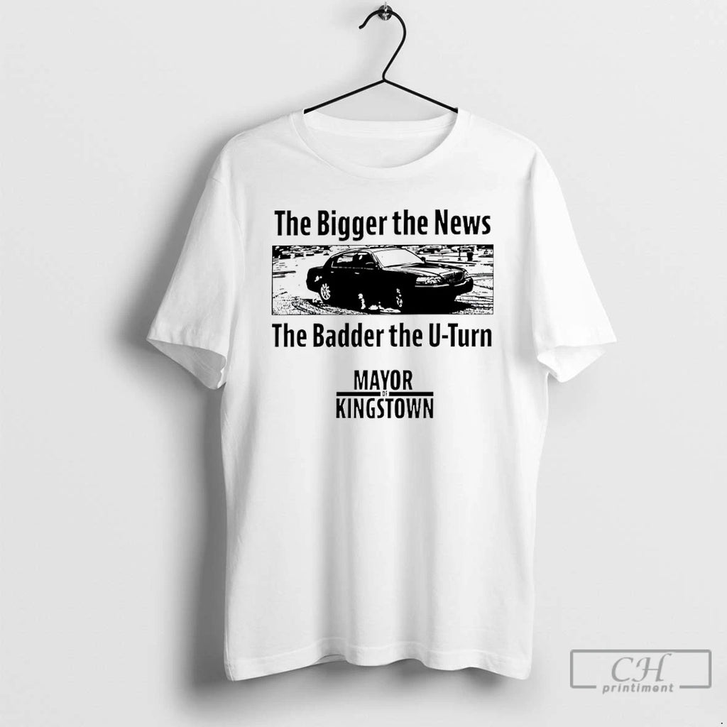 Premium Mayor Of Kingstown The Bigger The News The Badder The U Turn T Shirts
