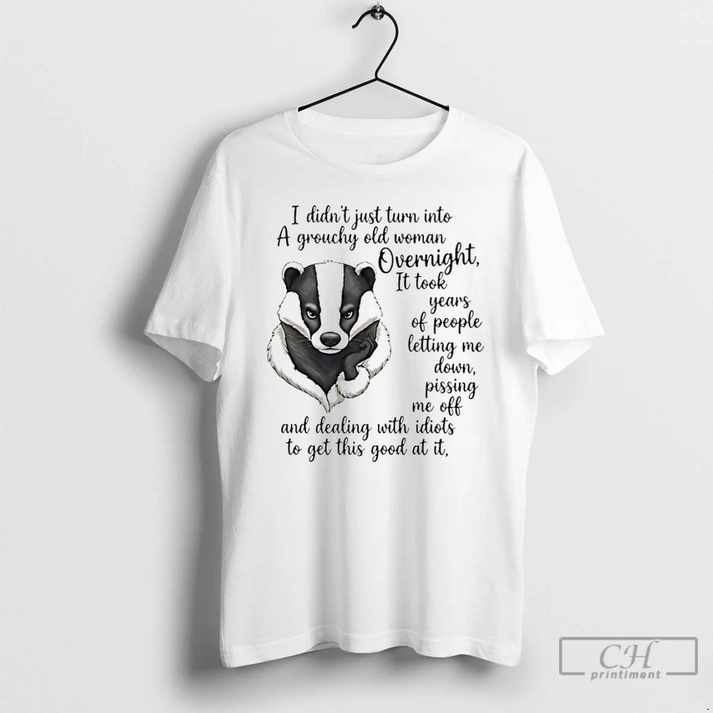 Premium Meles Meles I Didnt Just Turn Into A Grouchy Old Woman Overnight T Shirts