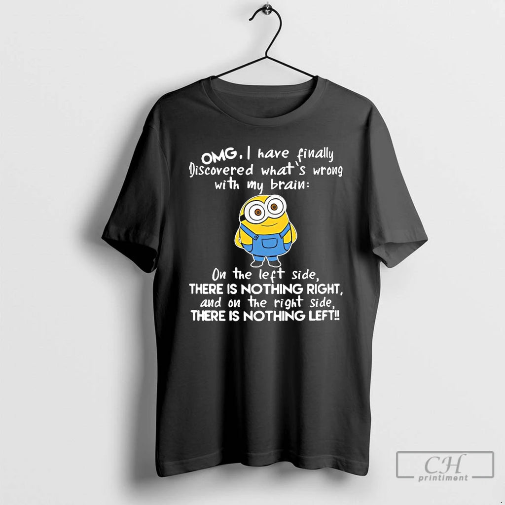 Premium Minion Omg I Have Finally Discovered Whats Wrong With My Brain On The Left