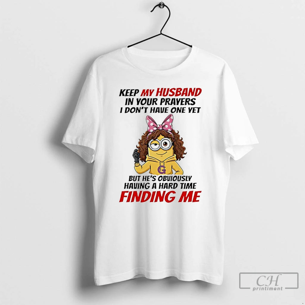 Premium Minion Keep My Husband In Your Prayers I Dont Have One Yet T Shirts