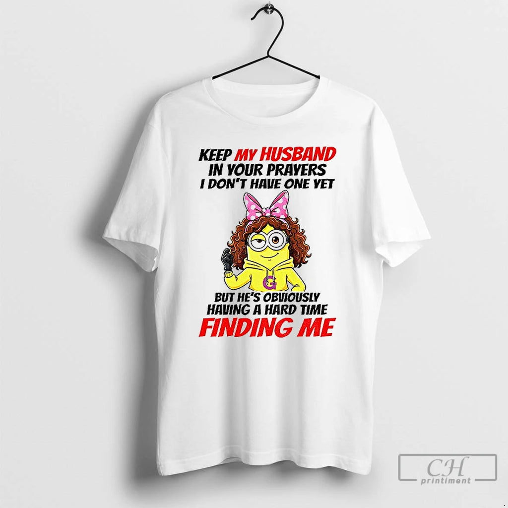 Premium Minion Keep My Husband In Your Prayers I Dont Have One Yet But Hes