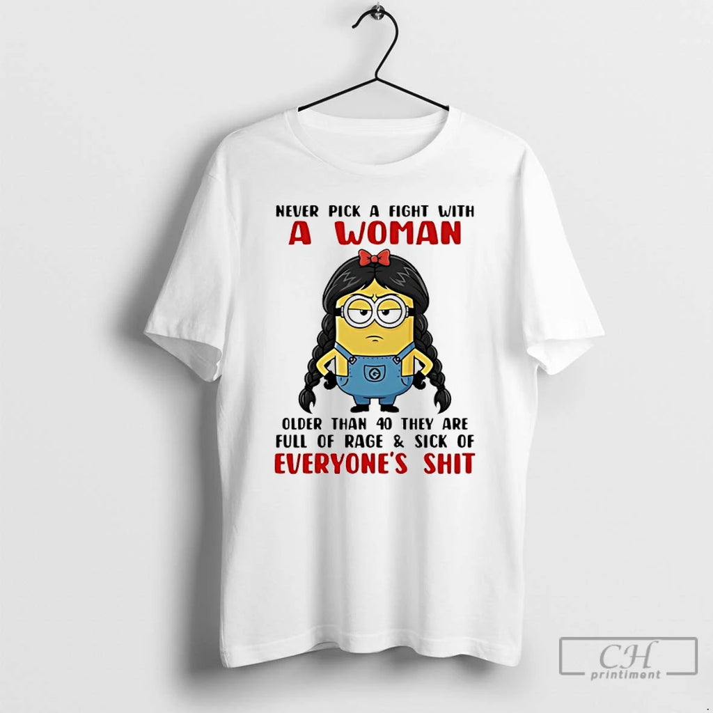 Premium Minion Never Pick A Fight With A Woman Older Than 40 They Are Full