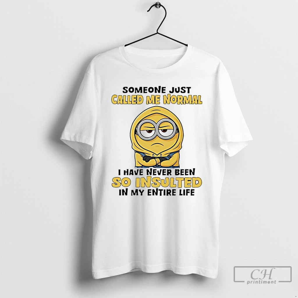 Premium Minion Someone Just Called Me Normal I Have Never Been So Insulted In My
