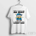 Minion Sorry I Called You Idiot I Thought You Already Knew