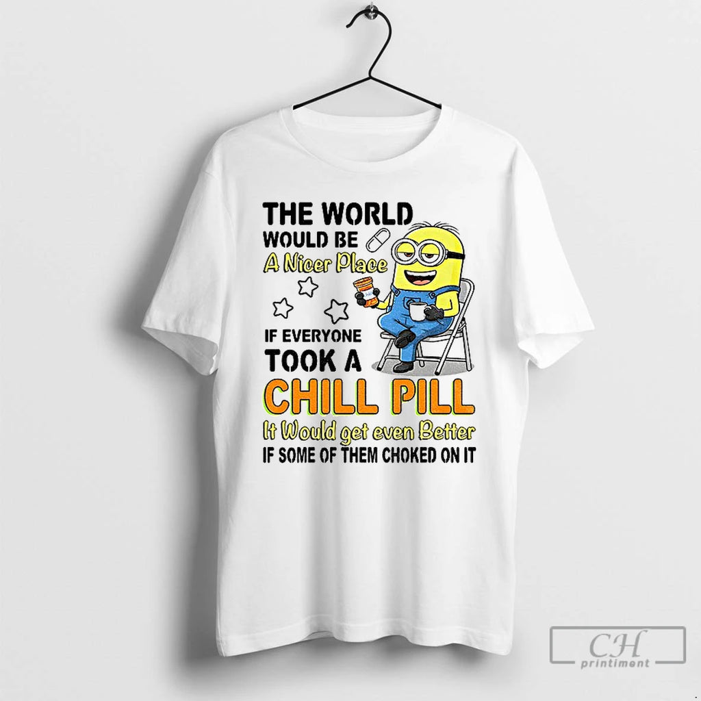 Premium Minion The World Would Be A Nicer Place If Everyone Took A Chill Pill