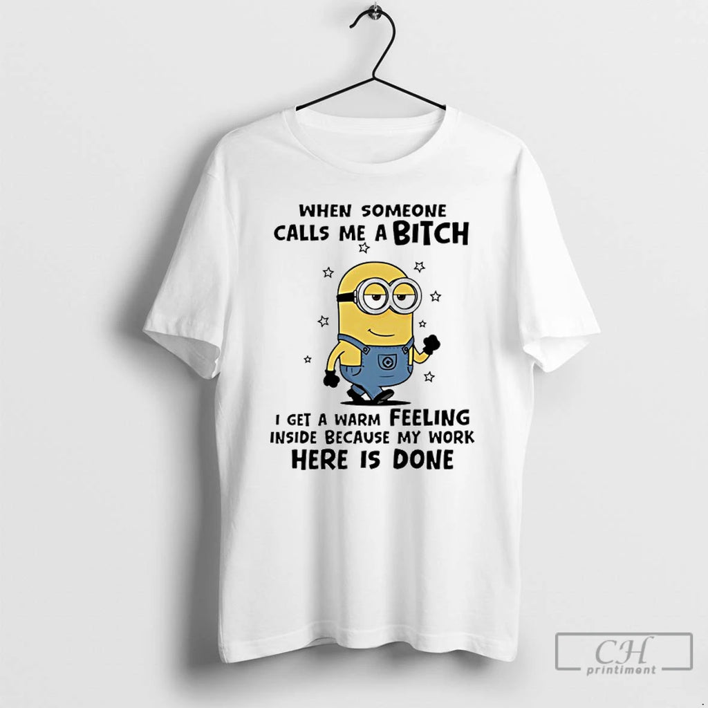 Premium Minion When Someone Calls Me A Bitch I Get A Warm Feeling Inside