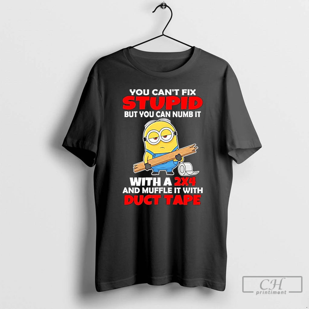 Premium Minion You Cant Fix Stupid But You Can Numb It With A 2x4 And