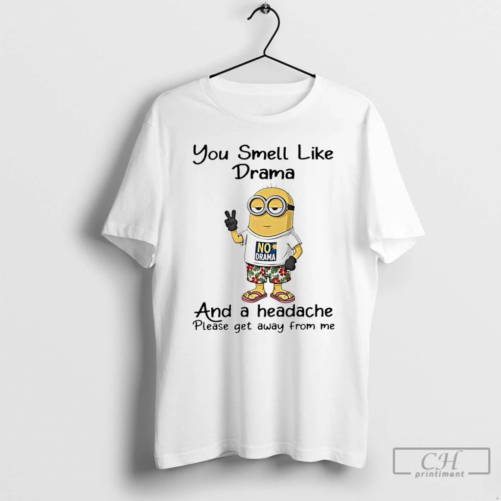 Premium Minion You Smell Like Drama And A Headache Please Get Away From Me