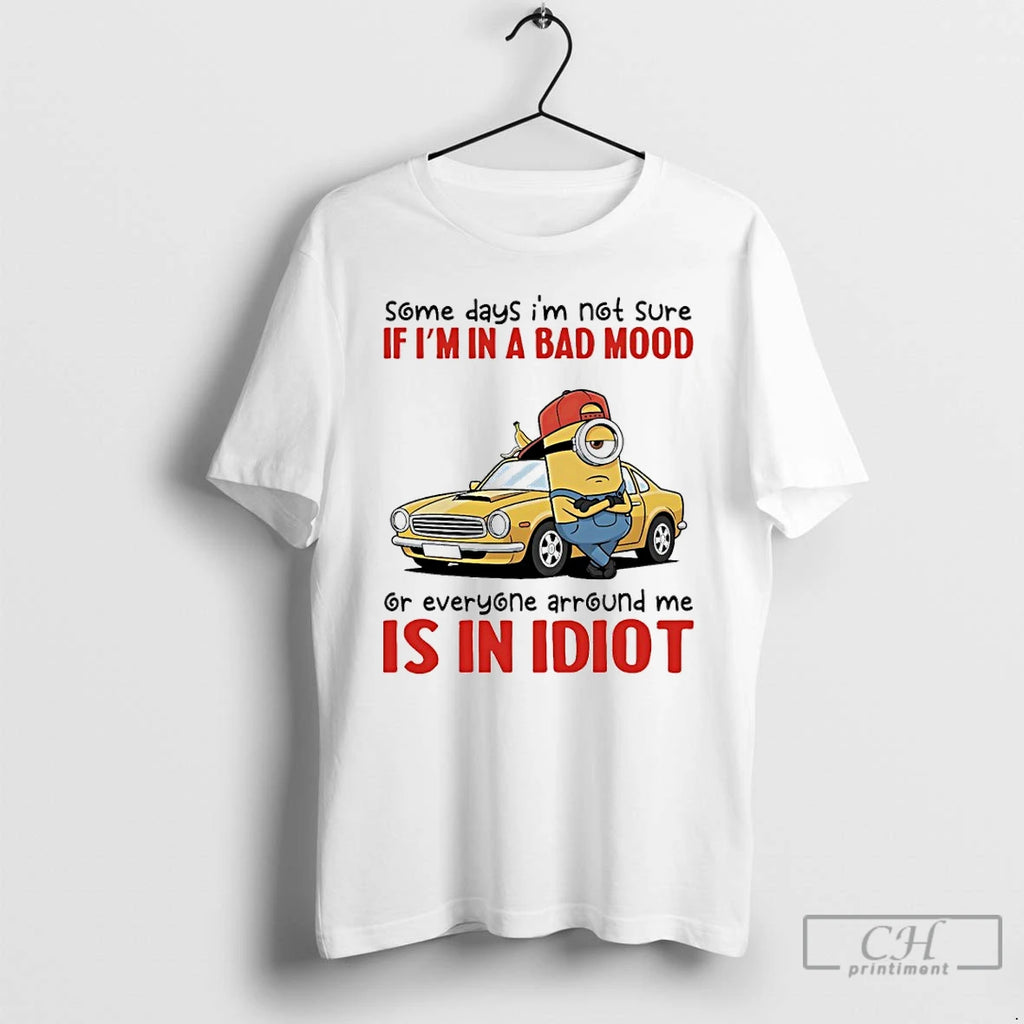 Premium Minions Car Some Days Im Not Sure If Im In A Bad Mood Or