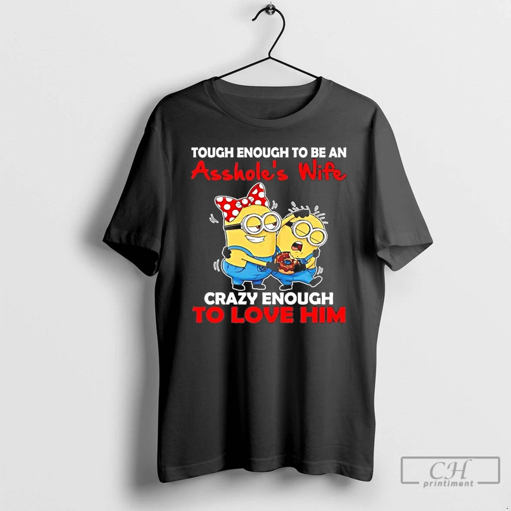 Premium Minions Tough Enough To Be An Assholes Wife