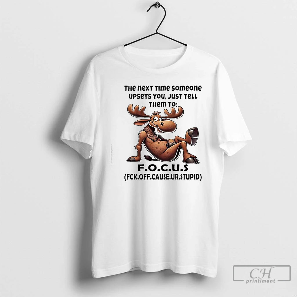 Premium Moose Quote The Next Time Someone Upsets You Just Tell Them To F