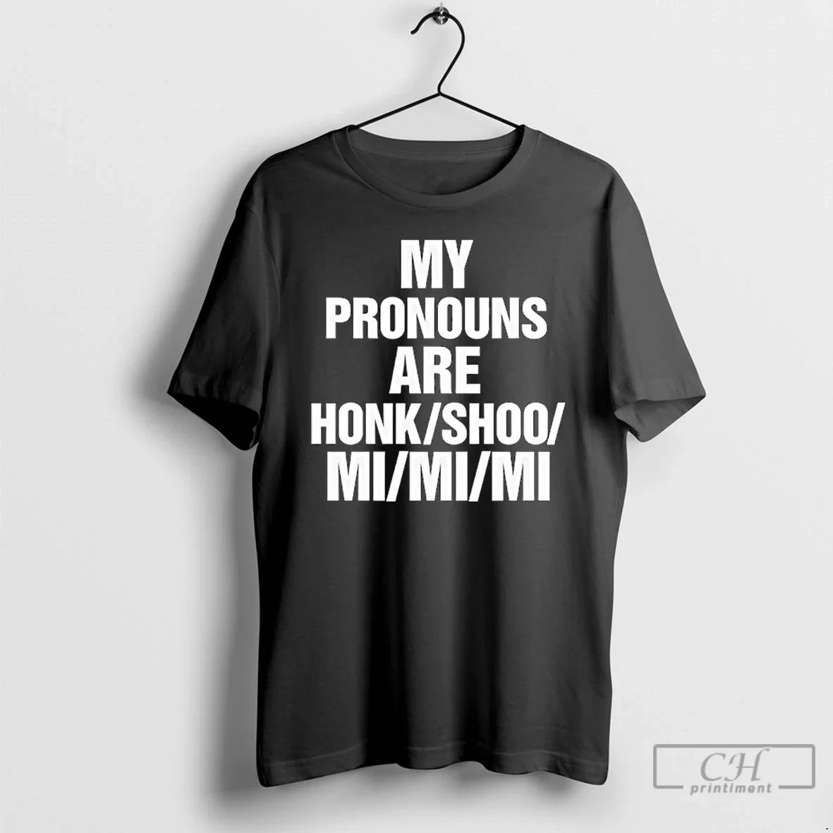 My Pronouns Are Honk Shoo Mi Mi Mi