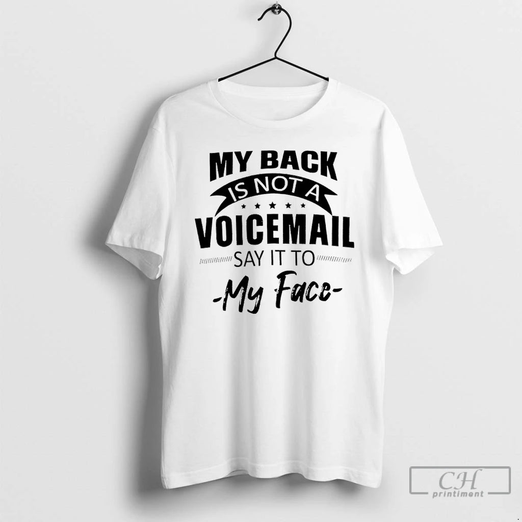 Premium My Back Is Not A Voicemail Say It To My Face T Shirts Sweater