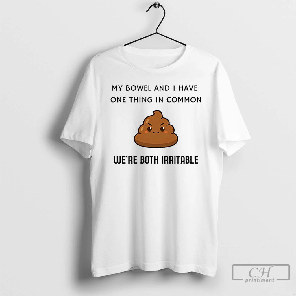 Premium My Bowel And I Have One Thing In Common Were Both Irritable T Shirts
