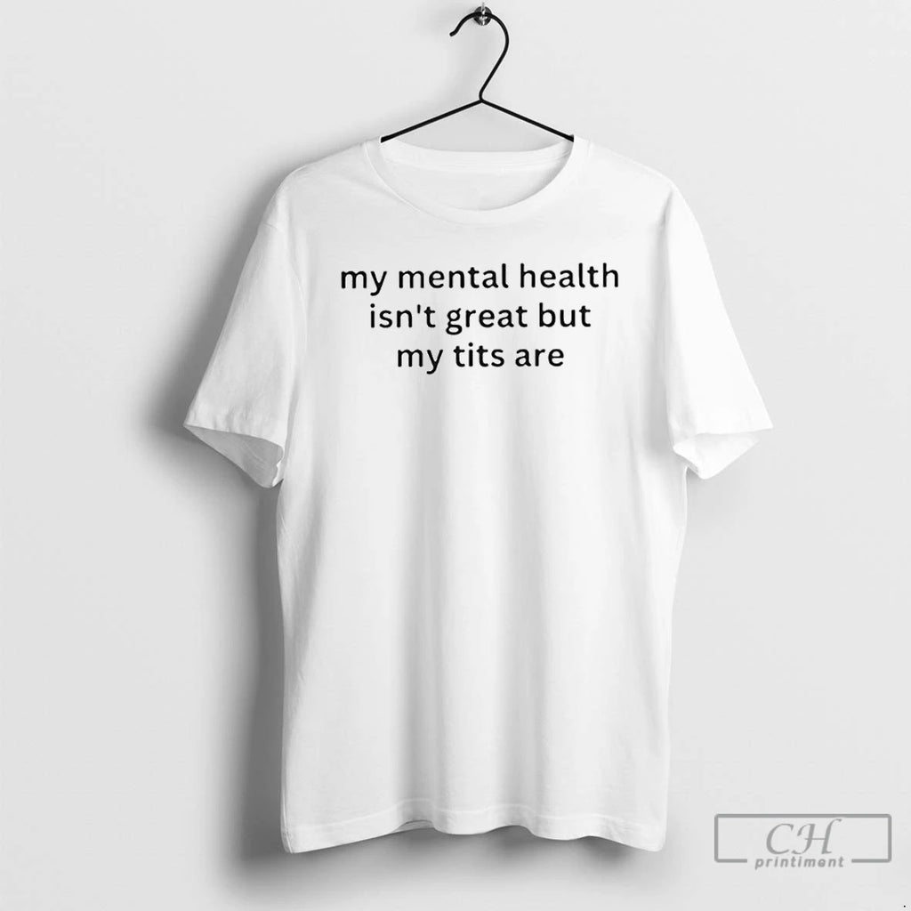 Premium My Mental Health Isnt Great But My Tits Are Ornaments T Shirts