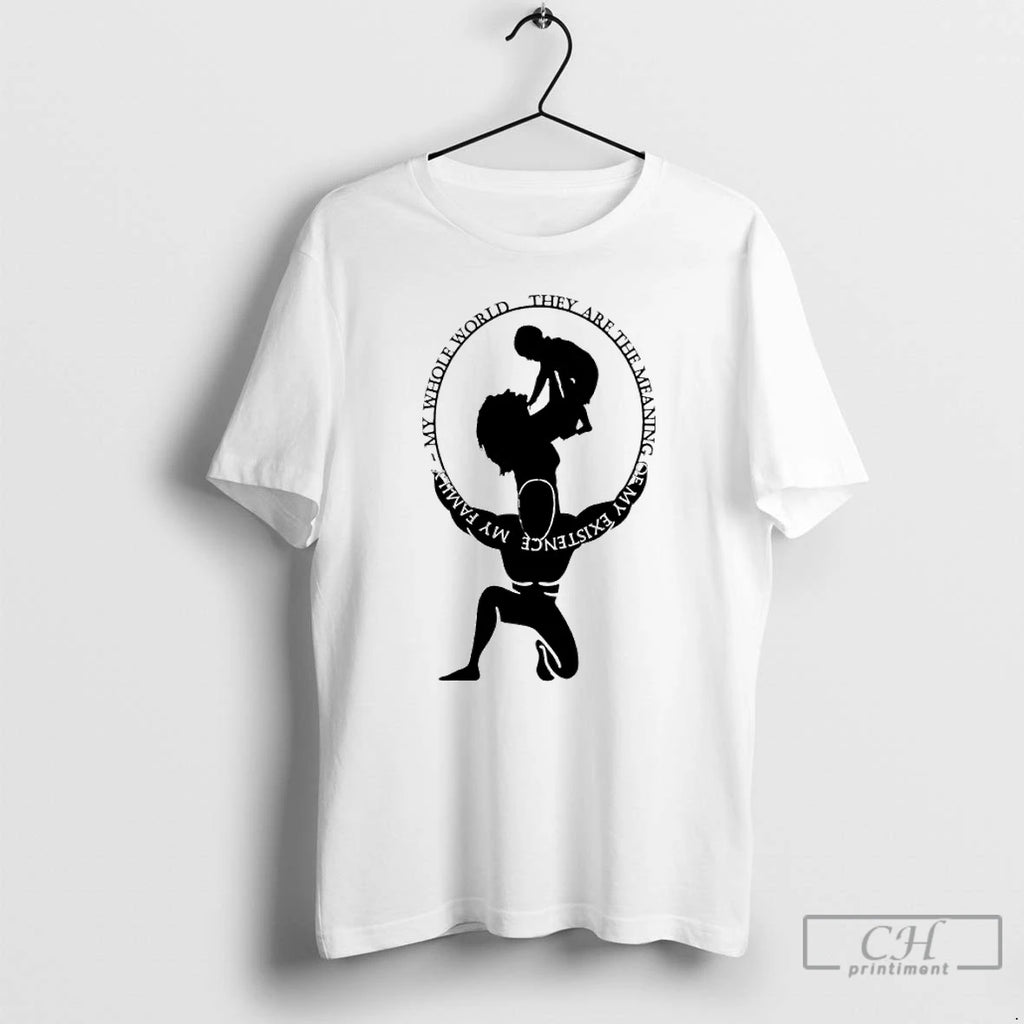 Premium My Whole World They Are The Meaning Of My Existence My Family T Shirts
