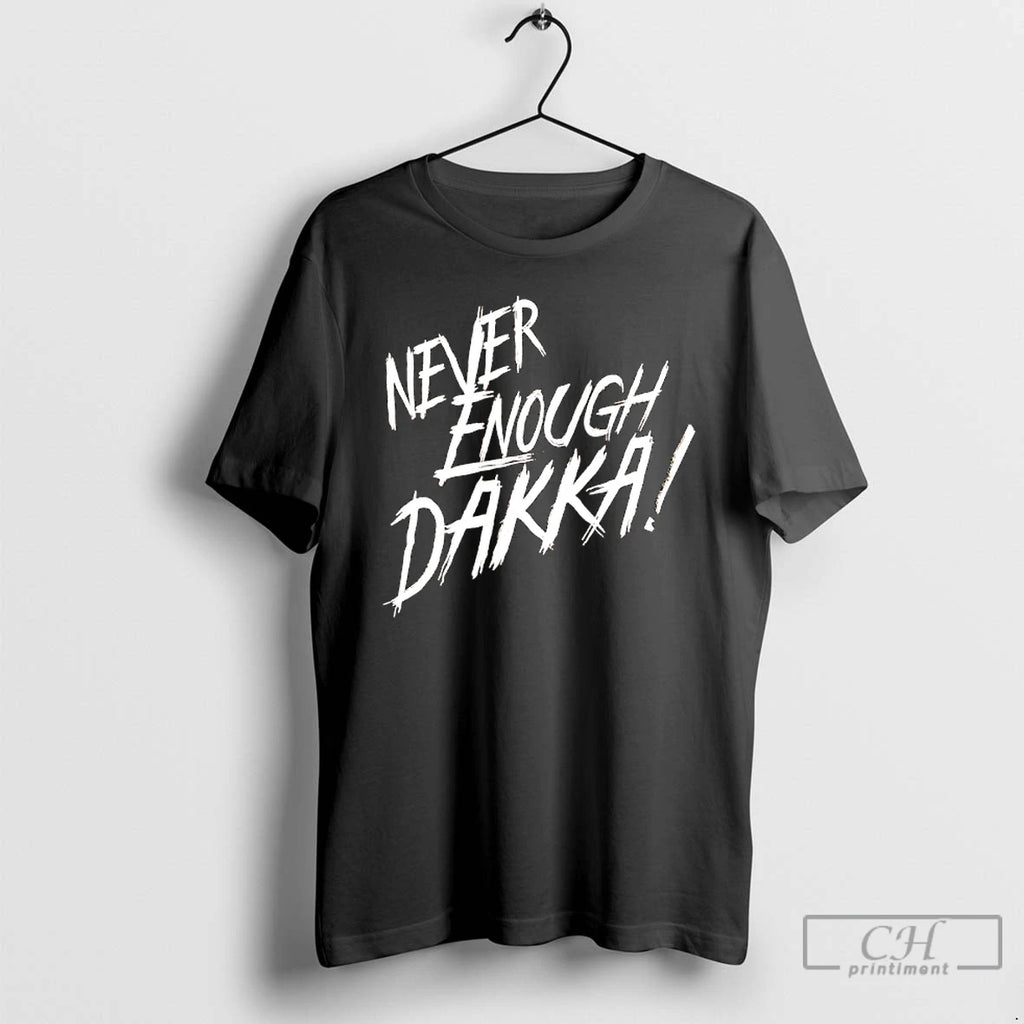Premium Never Enough Dakka Graphic