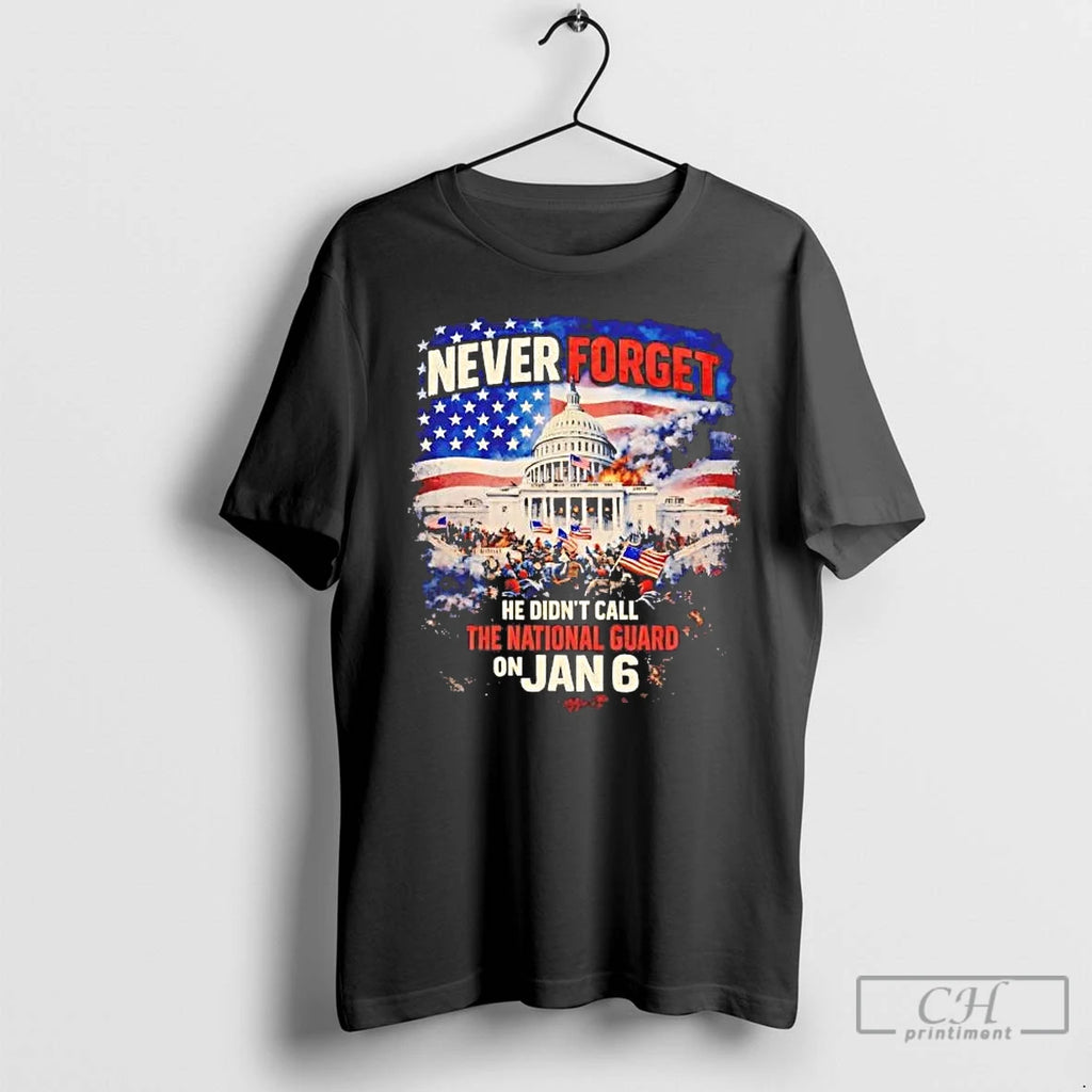 Premium Never Forget He Didnt Call The National Guard On January 6 T Shirts Sweater