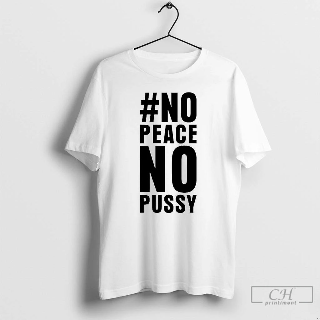 Premium No Peace No Pussy T Shirts