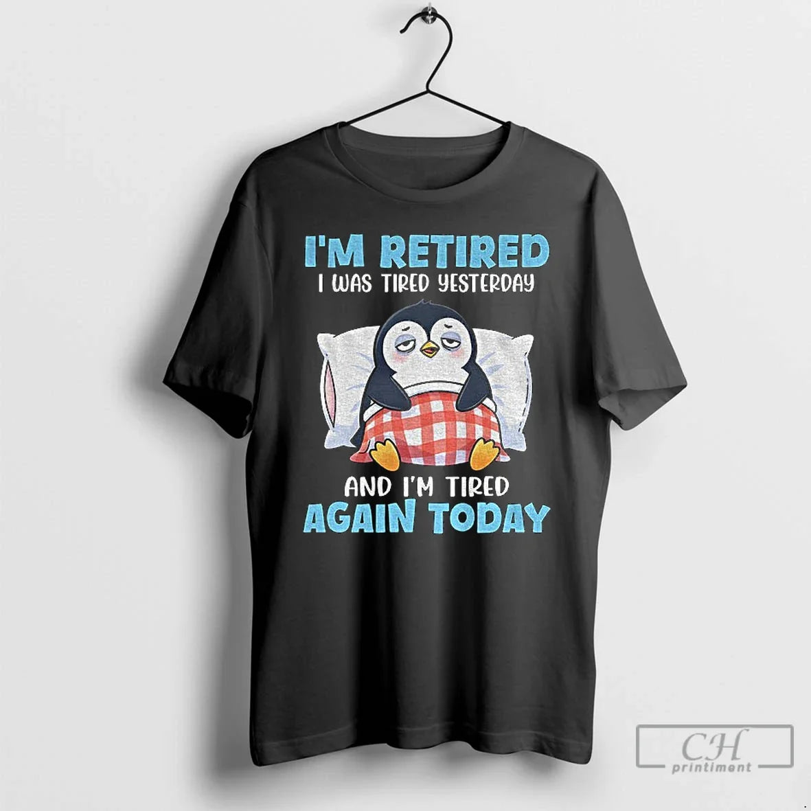 Penguin Im Retired I Was Tired Yesterday Im Tired Again Today
