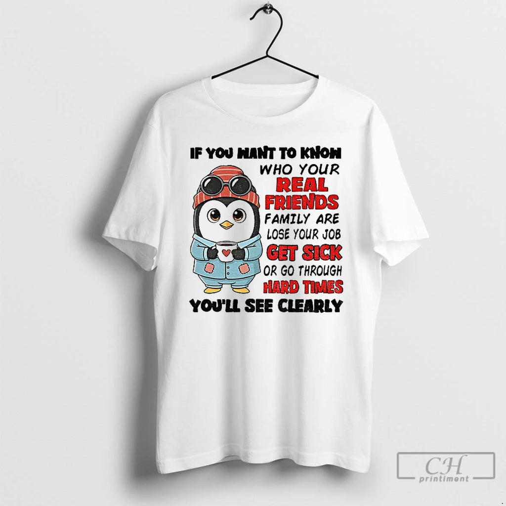 Premium Penguin If You Want To Know Who Your Real Friends And Family Are Lose