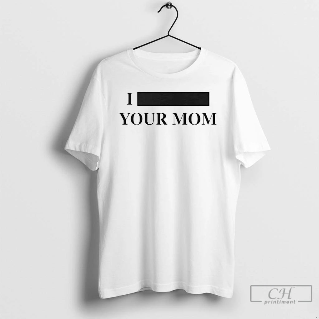 Premium Personalize I Custom Text Your Mom Custom