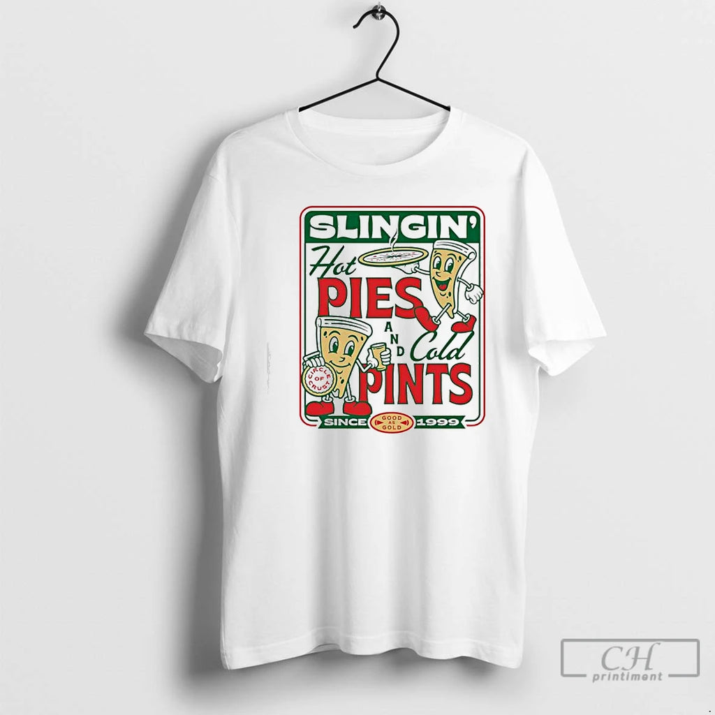 Premium Pizza Slingin Hot Pie And Cold Pints Since 1999 Good As Gold T Shirts