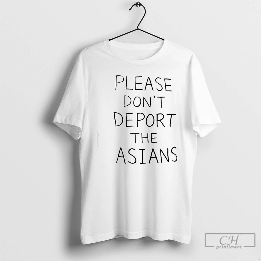 Premium Please Dont Deport The Asians